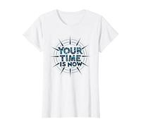 Your Time is Now Design Graphique motivant T-Shirt, Femme, Blanc, L