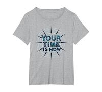 Your Time is Now Design Graphique motivant T-Shirt, Femme Grandes Tailles, Gris Chiné, 2X