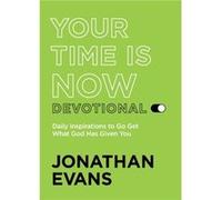 Your Time Is Now Devotional Daily Inspirations to Go Get What God Has Given You by Jonathan Evans Jonathan Evans (Auteur)