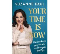Your Time Is Now How to achieve your dreams and live your best life - Suzanne Paul - Harpercollins - ebook (ePub) - Livre