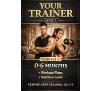 YOUR TRAINER: A Complete Beginner’s Guide to Safe Fat Loss with Step-by-Step Exercises, Pictures & Proper Gym Training (0-6 Months)