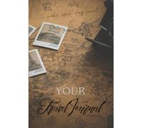 Your Travel Journal for Couple (Adventures, new Destinations, Vacation, Trip Notebook): Adventures Across Continents and Moments in Between. A Journey Through Places, People, and Perspectives