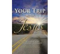 Your Trip With Jesus: Getting A Great Start On The Journey To Eternity Paperback Book By Myrna L. Etheridge