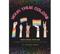 Your True Colors: Pride Themed Coloring Series: Book One