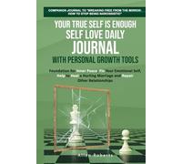 Your True Self is Enough - Self Love Daily Journal with Personal Growth Tools: Foundation for Inner Peace - Fix Your Emotional Self, Help to Heal a Hurting Marriage and Repair Other Relationships