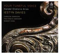 Your Tuneful Voice. Haendel : Airs d'Oratorios. Davies, Sampson, King
