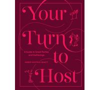 Your Turn to Host: A Guide to Great Parties and Gatherings