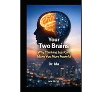 Your Two Brains: Why Thinking Less Can Make You More Powerful