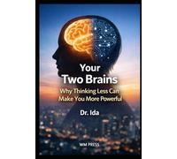 Your Two Brains: Why Thinking Less Can Make You More Powerful