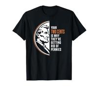 Your Two Cents is Why Get Rid of Pennies Funny Sarcasm T-Shirt