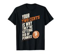 Your Two Cents is Why Getting Rid of Pennies Funny Sarcasm T-Shirt Graphique avec Valeur