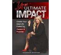 Your Ultimate Impact: Create Your Ideal Life Fueled by Passion and Purpose