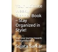 Your Ultimate Weekly Planner Book - Stay Organized in Style!: Start your journey towards better productivity