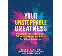 Your Unstoppable Greatness: Break Free from Impostor Syndrome, Cultivate Your Agency, and Achieve Your Ultimate Career Goals