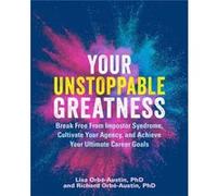 Your Unstoppable Greatness: Break Free from Impostor Syndrome, Cultivate Your Agency, and Achieve Your Ultimate Career Goals