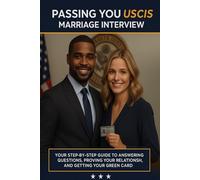 Your USCIS Marriage Interview: Your Step-by-step Guide To Answering Questions, Proving Your Relationship, and Getting Your Green Card
