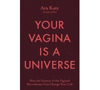 Your Vagina Is a Universe How the Science of the Vaginal Microbiome Can Change Your Life - Ara Katz - Simon & Schuster - ebook (ePub) - Livre