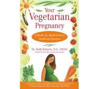 Your Vegetarian Pregnancy: A Month-by-Month Guide to Health and Nutrition