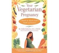Your Vegetarian Pregnancy Holly Roberts (Auteur)