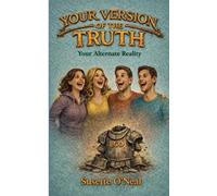 Your Version of the Truth: And Alternate Reality