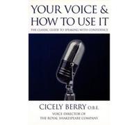 Your Voice and How to Use It Cicely Berry (Auteur)