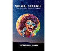 YOUR VOICE, YOUR POWER: A Practical Guide to Singing Like a Pro