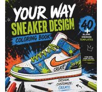 Your Way Sneaker Design Coloring Book: Blank Canvases for Sneakerheads Big and Small - Minimum Details for Maximum Creativity