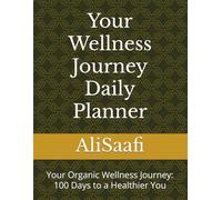 Your Wellness Journey Daily Planner: Your Organic Wellness Journey: 100 Days to a Healthier You