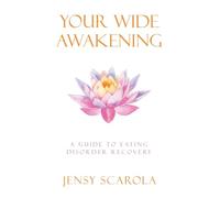 Your Wide Awakening: A Guide to Eating Disorder Recovery