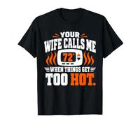 Your Wife Calls Me When Things Get Too Hot T-Shirt