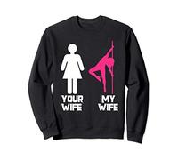 Your Wife My Wife Funny Pole Dancing Workout & Stripper Joke Sweatshirt