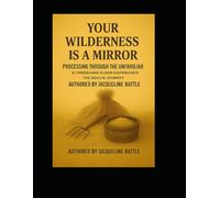 "Your Wilderness is a Mirror" 24 Month Success Devotional of How to Overcome: A Soul-Journey from Bondage to Freedom: Processing Through the Unfamiliar