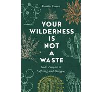 Your Wilderness Is Not a Waste God's Purpose in Suffering and Struggles - Dustin Crowe - Moody Publishers - ebook (ePub) - Livre