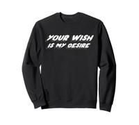 Your Wish is My Desire | Donner à un autre souhait Sweatshirt