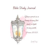 Your word is a lamp to my feet and a light to my path. Psalm 119:105: Daily Scripture Study Journal