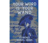 Your Word Is Your Wand - florence Scovel Shinn: (Sequel to The Game of Life and How To Play It)