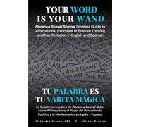 Your Word Is Your Wand: Florence Scovel Shinn's Timeless Guide to Affirmations, the Power of Positive Thinking and Manifestation in English and Spanish