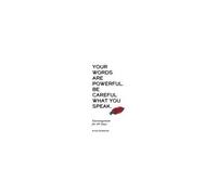 Your Words Are Powerful. Be Careful What You Speak.