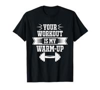 Your Workout is My Warm Up Funny Gym Fitness Exercise Quote T-Shirt