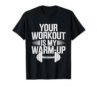 Your Workout is My Warm Up Funny Gym Fitness Exercise Quote T-Shirt