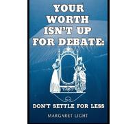 Your Worth Isn’t Up for Debate: Don’t Settle for Less.: Reclaim your self-respect, speak your truth, and stop accepting what you don’t deserve.