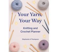 Your Yarn, Your Way Knitting and Crochet Planner