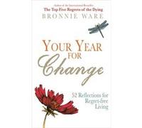 Your Year for Change: 52 Reflections for Regret-free Living Ware, Bronnie (Auteur)