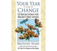 Your Year for Change | Bronnie Ware Bronnie WareBronnie Ware (Auteur)