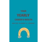YOUR YEARLY CAREER & HEALTH: Master Planner & Journal