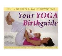 Your Yoga Birthguide: The Essential Reference for Yoga Teachers, Midwives and Mothers-To-Be Beeken, Jenny, Townsend, Sally (Auteur)