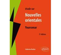 Yourcenar, Les nouvelles orientales Etude de texte - Catherine Barbier - Ellipses - broché - Etude