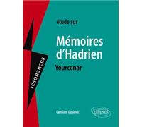 Yourcenar, Mémoires d'Hadrien L'écriture de soi Etude du texte - Caroline Guslevic - Ellipses - broché - Scolaire / Universitaire