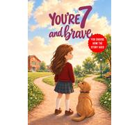 You're 7 and Brave: The Full-Color Interactive Story Book Where YOU Make the Brave Choices - 10 Adventures About Courage, Kindness & Honesty for a 7-Year-Old Girl