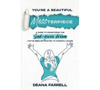 You're A Beautiful Messterpiece: A Guide To Prioritizing The God-Given Dream You've Been Entrusted To Pursue & Share